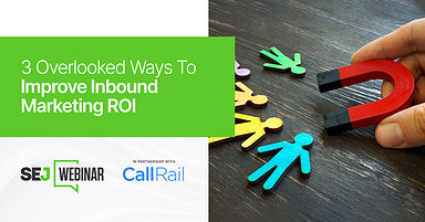 3 Overlooked Ways To Improve Inbound Marketing ROI