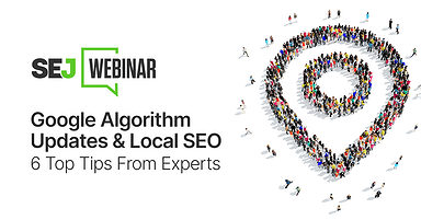 Google Algorithm Updates & Local SEO: 6 Top Tips From Experts