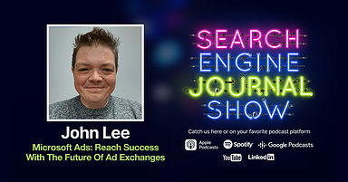 Microsoft Ads: Reach Success With The Future Of Ad Exchanges [Podcast]