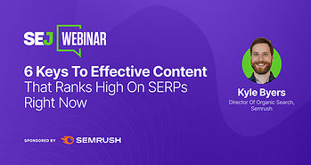 6 Keys To Effective Content That Ranks High On SERPs Right Now