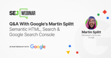 Q&A With Google’s Martin Splitt: Semantic HTML, Search & Google Search Console