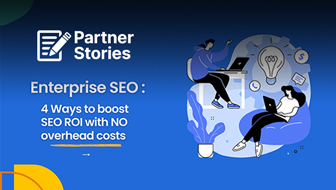 Enterprise SEO: 4 Ways To Boost SEO ROI With No Overhead Costs
