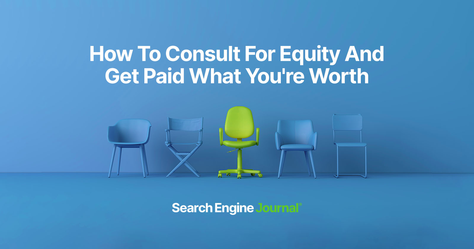 How To Consult For Equity And Get Paid What You’re Worth via @sejournal, @Juxtacognition