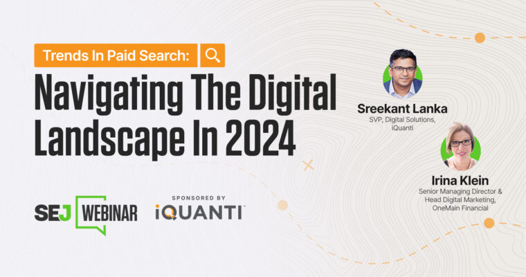 Navigate The Digital Landscape With These Upcoming Trends in Paid Search [Webinar]