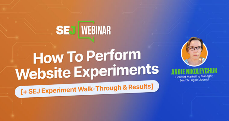 How To Perform Website Experiments [+ SEJ Experiment Walk-Through & Results] [Webinar]