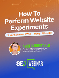 How To Perform Website Experiments [+ SEJ Experiment Walk-Through & Results]