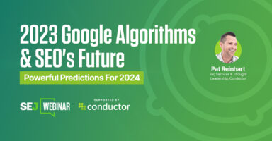 2023 Google Algorithms & SEO’s Future: Powerful Predictions For 2024