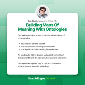 Graphic featuring Ben Steele, managing editor of SEJ, with text discussing the importance of ontologies in SEO, including making meaningful connections with entities and detailed descriptions. He wears glasses and has a confident expression