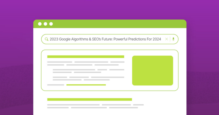 2023 Google Algorithms & SEO’s Future: Powerful Predictions For 2024