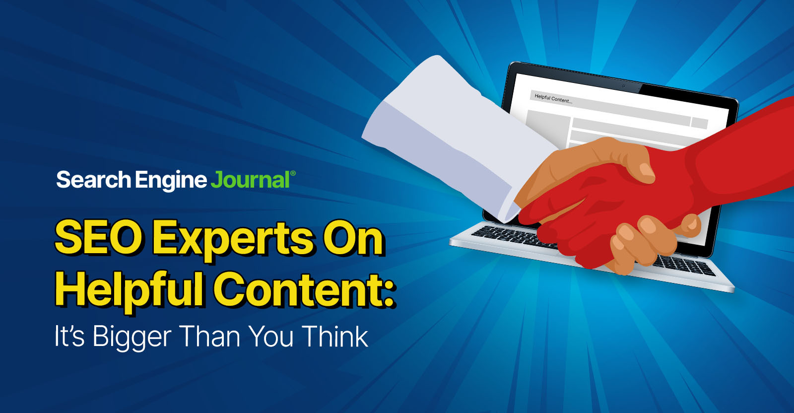 SEO Experts On Helpful Content: It's Bigger Than You Think