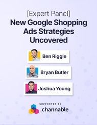 [Expert Panel] New Google Shopping Ads Strategies Uncovered