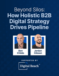 Beyond Silos: How Holistic B2B Digital Strategy Drives Pipeline